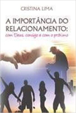A Importancia Do Relacionamento - Com Deus Consigo E Com O Proximo