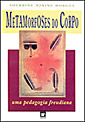 Metamorfoses Do Corpo - uma pedagogia freudiana