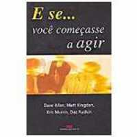 E Se Voce Comecasse A Agir
