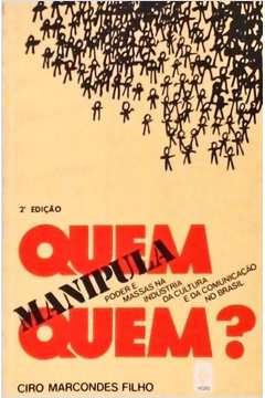 Quem Manipula Quem - Poder E Massas Na Industria Da Cultura E Da Comunicacao No Brasil