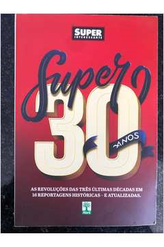 Super 30 Anos - As Revolucoes Das Tres Ultimas Decadas Em 16 Reportagens Historicas - E Atualizadas