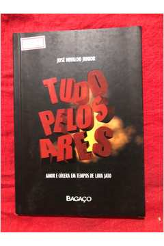 Tudo Pelos Ares - Amor E Colera Em Tempos De Lava Jato