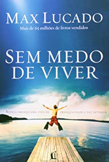 Sem Medo De Viver - Redescobrindo Uma Vida De Tranquilidade E Paz Interior