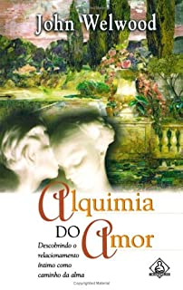Alquimia Do Amor - Descobrindo O Relacionamento Intimo Como Caminho Da Alma