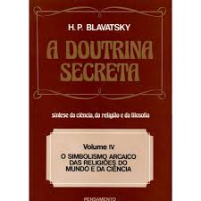 A Doutrina Secreta - Síntese de Ciência, Religião e Filosofia - O Simbolismo Arcaico Das Religioes Do Mundo E Da Ciencia V. 04 Parte II e III