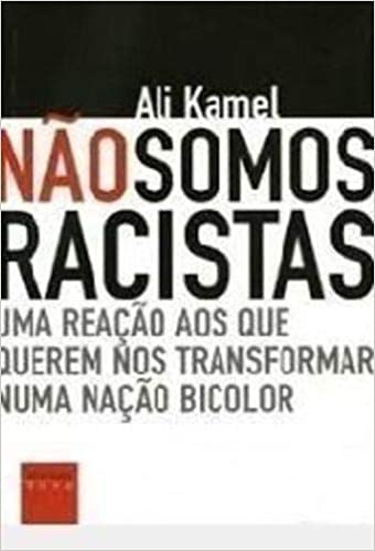 Nao Somos Racistas - Uma Reacao Aos Que Querem Nos Transformar Numa Nacao Bicolor