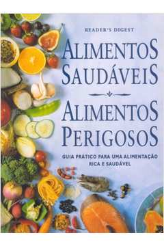 Alimentos Saudaveis - Alimentos Perigosos - Guia Pratico Para Uma Alimentacao Rica E Saudavel