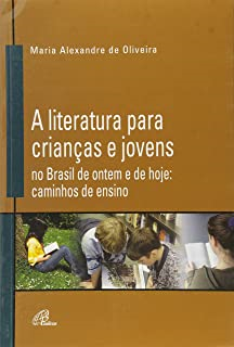 A Literatura Para Criancas E Jovens No Brasil De Ontem E De Hoje