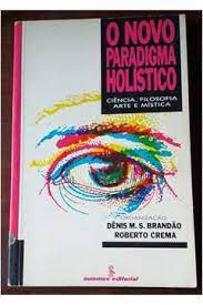 O Novo Paradigma Holistica - Ciencia Filosofia Arte E Mistica