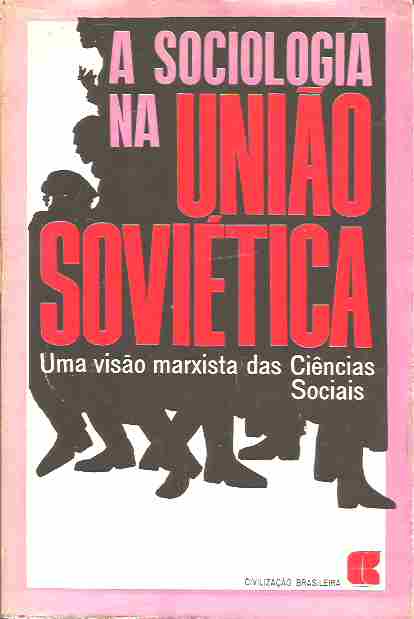 Sociologia Na Uniao Sovietica, A - Uma Visao Marxista Das Ciencias Sociais