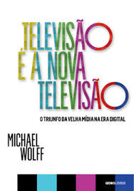 Televisao E A Nova Televisao - O Triunfo Da Velha Midia Na Era Digital