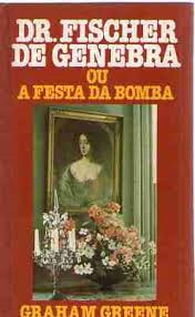 Dr. Fischer De Genebra Ou A Festa Da Bomba