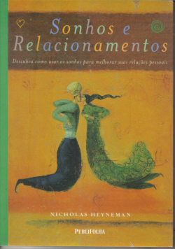 Sonhos E Relacionamentos - Descubra Como Usar Os Sonhos Para Melhorar Suas Relacoes Pessoais
