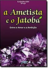 A Ametista E O Jatoba - Entre O Amor E A Ambicao