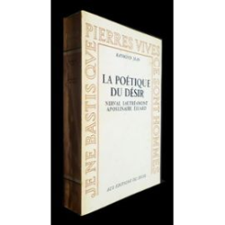 La Poetique Du Desir - Nerval Lautreamont, Apollinaire Eluard