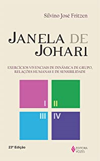 Janela De Johari - Exercicios Vivenciais De Dinamica De Grupo Relacoes Humanas E De Sensibilidade