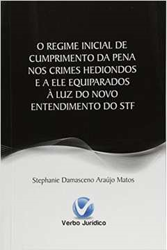 O Regime Inicial De Cumprimento Da Pena Nos Crimes Hediondos E A Ele Equiparados A Luz Do Novo Entendimento Do Stf