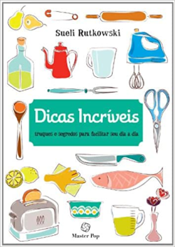 Dicas Incriveis - Truques E Segredos Para Facilitar Seu Dia A Dia
