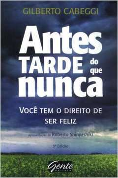 Antes Tarde Do Que Nunca - Voce Tem O Direito De Ser Feliz