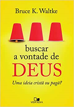 Buscar A Vontade De Deus - Uma Idaia Crista Ou Paga?
