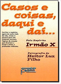 Casos E Coisas Daqui E Dai - Pelo Espirito Irmao X