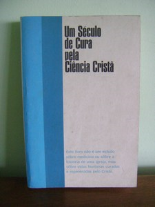 Um Seculo De Cura Pela Ciencia Crista