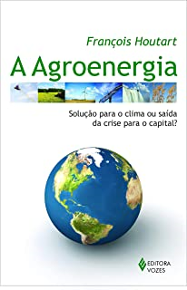 Agroenergia - Solucao Para O Clima Ou Saida Da Crise Para O Capital