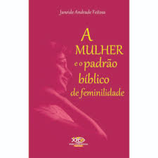 A Mulher E O Padrao Biblico De Feminilidade
