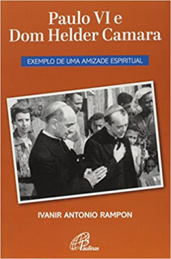 Paulo Vi E Dom Helder Camara - Exemplo De Amizade Espiritual