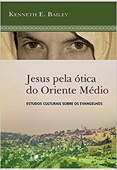 Jesus Pela Otica Do Oriente Medio - Estudos Culturais Sobre Os Evangelhos