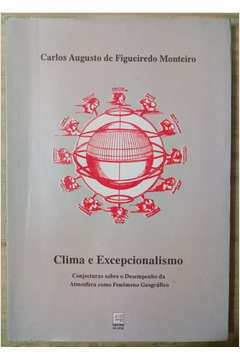 Clima  E Excepcionalismo - Conjecturas Sobre O Desempenho Da Atmosfera Como Fenomeno Geografico