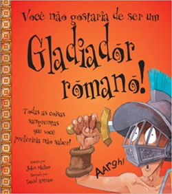 Voce Nao Gostaria De Ser Um Gladiador Romano