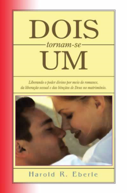 Dois Tornam-se Um - Liberando O Poder Divino Por Meio Do Romance Da Liberacao Sexual E Das Bencaos De Deus No Matrimonio