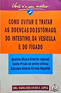 Como Evitar E Tratar As Doencas Do Estomago, Do Intestino, Da Vesicula E Do Figado