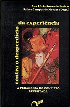 Contra O Desperdicio Da Experiencia - A Pedagogia Do Conflito Revisitada
