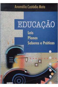 Educacao - Leis Planos Saberes E Praticas