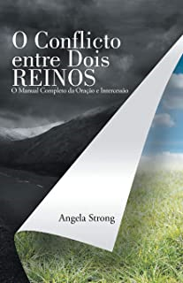 O Conflicto Entre Dois Reinos - O Manual Completo Da Oracao E Intercessao