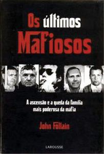 Os Ultimos Mafiosos - A Ascensao E A Queda Da Familia Mais Poderosa Da Mafia