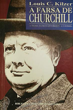A Farsa De Churchill - A Trama Secreta Que Definiu A Ii Guerra