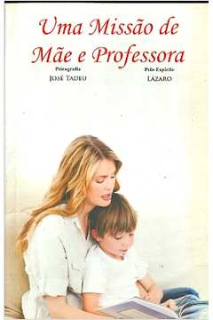 Uma Missao De Mae E Professora