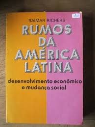 Rumos Da America Latina - Desenvolvimento Economica E Mudanca Social