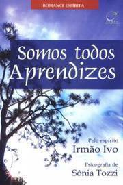 Somos Todos Aprendizes - Pelo Espirito Irmao Ivo