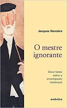 O Mestre Ignorante - Cinco Licoes Sobre A Emancipacao Intelectual
