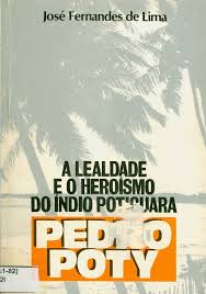 A Lealdade E O Heroismo Do Indio Potiguara Pedro Poty