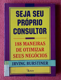 Seja Seu Proprio Consultor - 188 Maneiras De Otimizar Seus Negocios