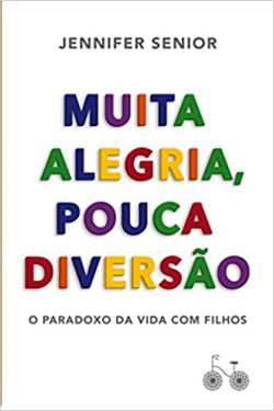 Muita Alegria Pouca Diversao - O Paradoxo Da Vida Com Filhos