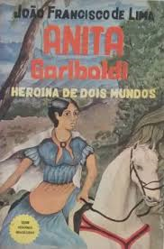 Anita Garibaldi - Heroina De Dois Mundos