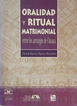 Oralidad Y Ritual Matrimonial Entre Los Amuzgos De Oaxaca / Inclui Cd