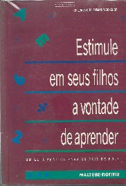Estimule Em Seus Filhos A Vontade De Aprender - Um Guia Pratico Para Os Pais De Hoje