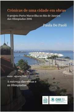 Cronicas De Uma Cidade Em Obras - O Projeto Porto Maravilha No Rio De Janeiro Das Olimpiadas 2016